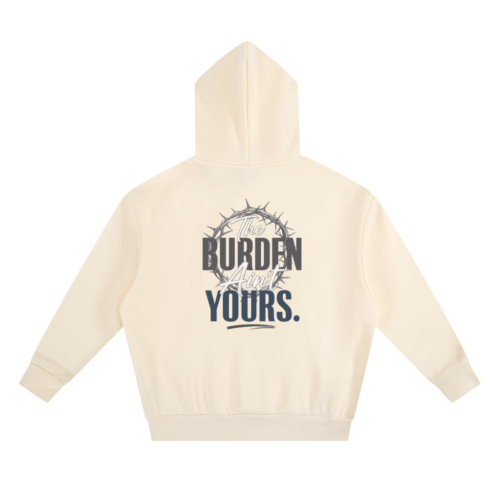 The Burden Ain't Yours | Heavyweight Hoodie