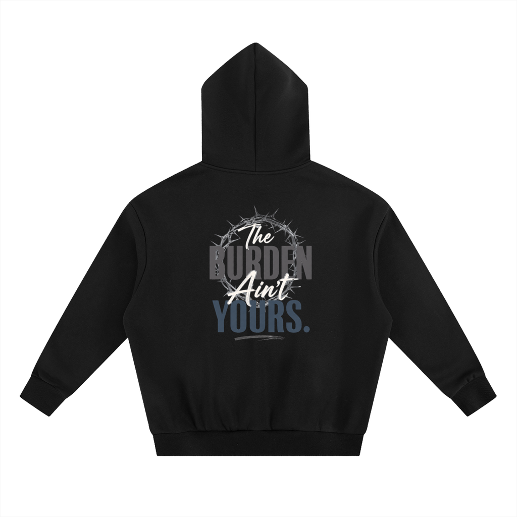 The Burden Ain't Yours | Heavyweight Hoodie