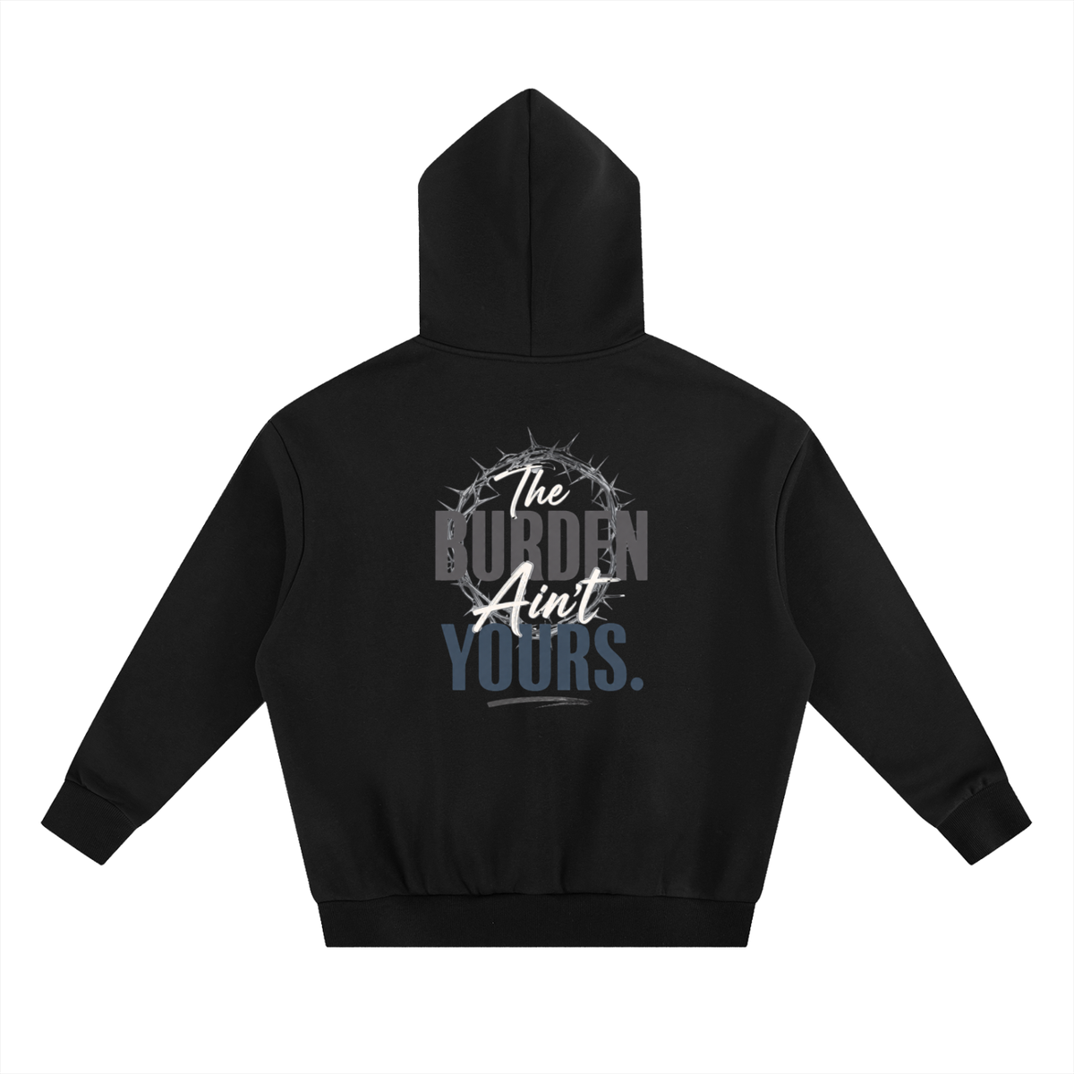 The Burden Ain't Yours | Heavyweight Hoodie