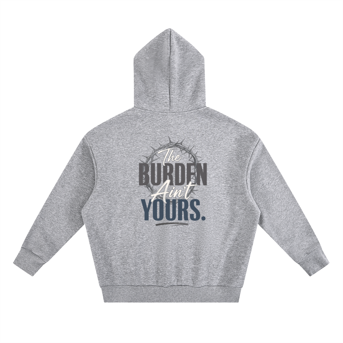 The Burden Ain't Yours | Heavyweight Hoodie