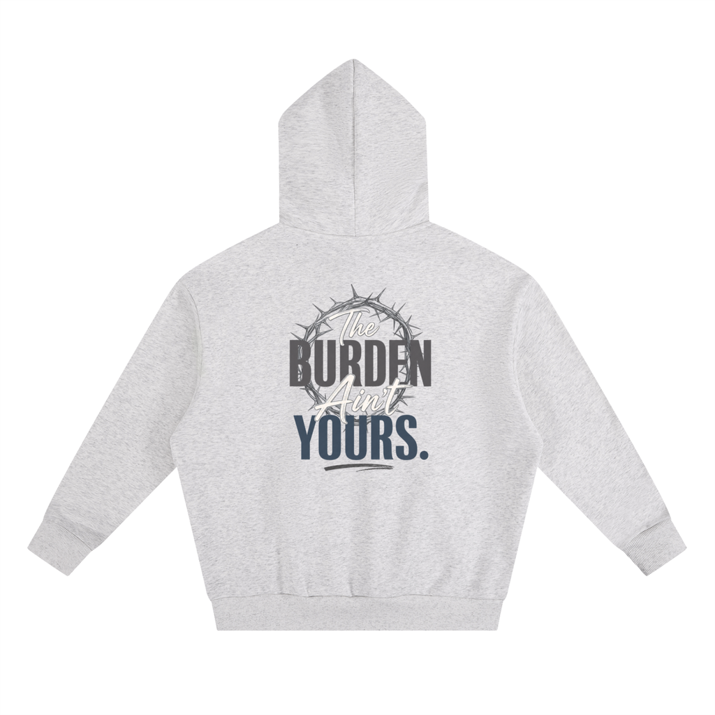 The Burden Ain't Yours | Heavyweight Hoodie