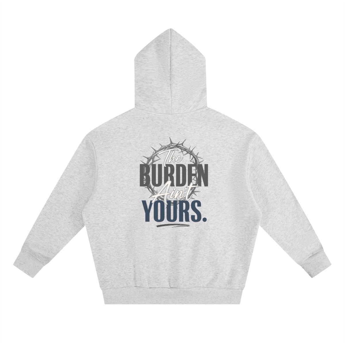 The Burden Ain't Yours | Heavyweight Hoodie