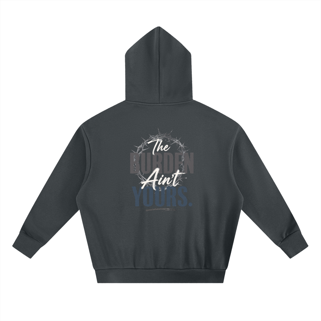 The Burden Ain't Yours | Heavyweight Hoodie